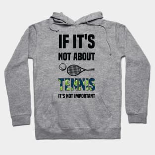 "If It's Not About Tennis It's Not Important Hoodie